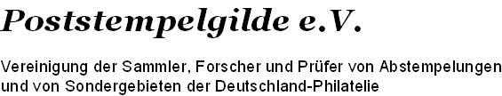 Poststempelgilde e.V.
Vereinigung der Sammler, Forscher und Prüfer von Abstempelungen
und von Sondergebieten der Deutschland-Philatelie