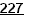 227